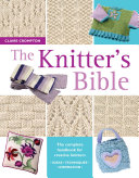 The knitter's bible / Claire Crompton.