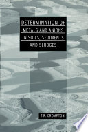 Determination of metals and anions in soils, sediments and sludges T.R. Crompton.