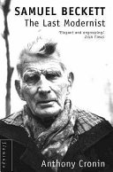 Samuel Beckett : the last modernist / Anthony Cronin.