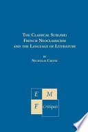 The classical sublime : French neoclassicism and the language of literature / Nicholas Cronk.