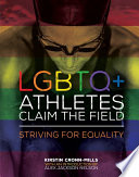 LGBTQ+ athletes claim the field striving for equality / Kirstin Cronn-Mills, with an introduction by Alex Jackson Nelson.