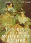 The rise of the nouveaux riches : style and status in Victorian and Edwardian architecture / J. Mordaunt Crook.