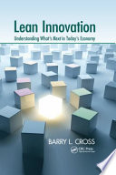 Lean innovation : understanding what's next in today's economy / Barry L. Cross.