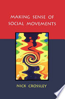 Making sense of social movements Nick Crossley.