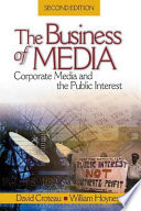 The business of media : corporate media and the public interest / David Croteau, William Hoynes.