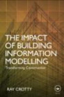 The impact of building information modelling : transforming construction / Ray Crotty.