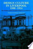 Design culture in Liverpool, 1880-1914 : the origins of the Liverpool School of Architecture / Christopher Crouch.