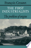 The first industrialists : the problem of origins / François Crouzet.