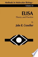 ELISA Theory and Practice / edited by John R. Crowther.