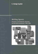 Writing spaces : discourses of architecture, urbanism, and the built environment, 1960-2000 / C. Greig Crysler.
