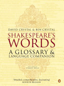Shakespeare's words : a glossary and language companion / David Crystal, Ben Crystal ; with a preface by Stanley Wells.
