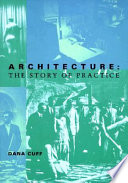 Architecture : the story of practice / Dana Cuff.
