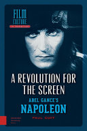A Revolution for the Screen : Abel Gance's Napoleon / Paul Cuff.