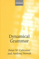 Dynamical grammar : minimalism, acquisition, and change / Peter W. Culicover, Andrzej Nowak.