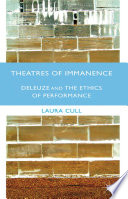Theatres of immanence Deleuze and the ethics of performance / Laura Cull.