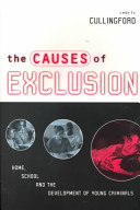 The causes of exclusion : home, school and the development of young criminals / Cedric Cullingford.