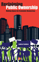 Reclaiming public ownership : making space for economic democracy / Andrew Cumbers.