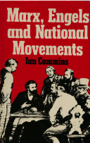 Marx, Engels and national movements / (by) Ian Cummins.