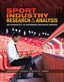 Sport industry research & analysis : an approach to informed decision making / Jacquelyn Cuneen (Bowling Green State University), David A. Tobar (Bowling Green State University).