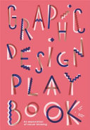 Graphic design play book : an exploration of visual thinking / Sophie Cure, Aurélien Farina ; translated by Philippa Hurd.