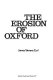 The erosion of Oxford / (by) James Stevens Curl.