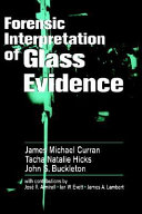 Forensic interpretation of glass evidence / James Michael Curran, Tacha Natalie Hicks, John S. Buckleton ; with contributions by Jos e R. Almirall, Ian W. Evett, James A. Lambert.