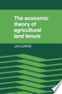 The economic theory of agricultural land tenure / J.M. Currie.