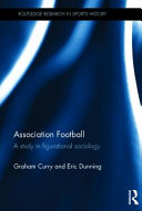 Association football : a study in figurational sociology / Graham Curry and Eric Dunning.