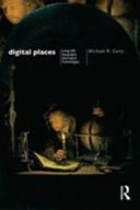 Digital places : living with geographic information technologies / Michael R. Curry.