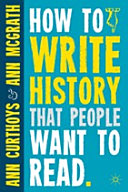 How to write history that people want to read / Ann Curthoys, Ann McGrath.