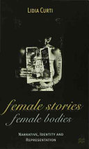 Female stories, female bodies : narrative, identity and representation / Lidia Curti.