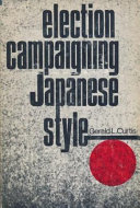 Election campaigning Japanese style / Gerald L. Curtis.