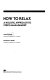 How to relax : a holistic approach to stress management / John D. Curtis, Richard A. Detert.