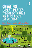 Creating great places evidence-based urban design for health and wellbeing / Debra Flanders Cushing and Evonne Miller.