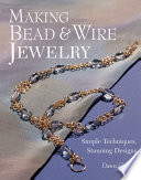 Making bead & wire jewelry : simple techniques, stunning designs / Dawn Cusick.
