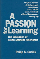 A passion for learning : the education of seven eminent Americans / Philip A. Cusick.