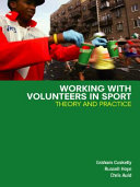 Working with volunteers in sport theory and practice / Graham Cuskelly, Russell Hoye and Chris Auld.