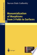 Monomialization of morphisms from 3-folds to surfaces Steven Dale Cutkosky.