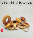 A world of bracelets : Africa, Asia, Oceania, America from the Ghysels collection / Anne van Custem ; translation by Lawrence Jenkens ; edited by Lynn Levenberg.