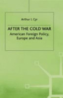 After the Cold War : American foreign policy, Europe and Asia.