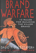 Brand Warfare : 10 rules for building the killer brand / David D'Allessandro.