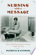 Nursing with a message : public health demonstration projects in New York City / Patricia D'Antonio.