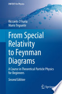 From special relativity to Feynman diagrams a course in theoretical particle physics for beginners / Riccardo D'Auria, Mario Trigiante.