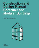 Container and modular buildings : construction and design manual / Cornelia Dorries, Sarah Zahradnik.