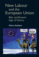 New Labour and the European Union : Blair and Brown's logic of history / Oliver Daddow.