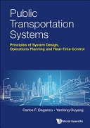 Public transportation systems : principles of system design, operations planning and real-time control / Carlos F. Daganzo, Yanfeng Ouyang.