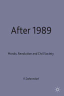 After 1989 : morals, revolution and civil society / Ralf Dahrendorf.
