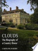 Clouds : the biography of a country house / Caroline Dakers.