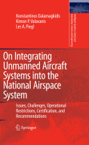 On integrating unmanned aircraft systems into the national airspace system : issues, challenges, operational restrictions, certification, and recommendations / K. Dalamagkidis, K.P. Valavanis, L.A. Piegl.