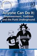 Anyone can do it : empowerment, tradition and the punk underground / Pete Dale.